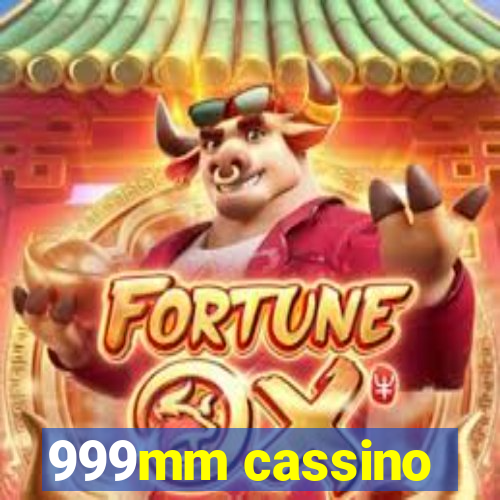 999mm cassino